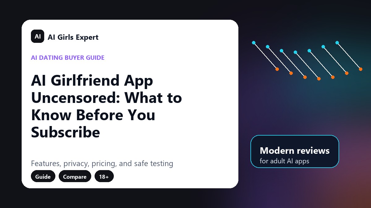 AI Girlfriend App Uncensored: What to Know Before You Subscribe
